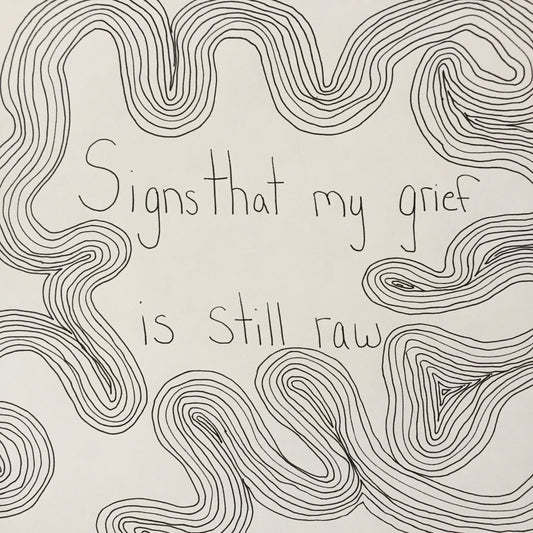 Signs that My Grief is Still Raw