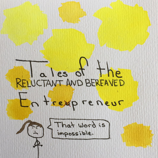 Tales of the Reluctant & Bereaved Entrepreneur
