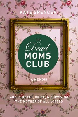 Dead Moms Club by Kate Spencer