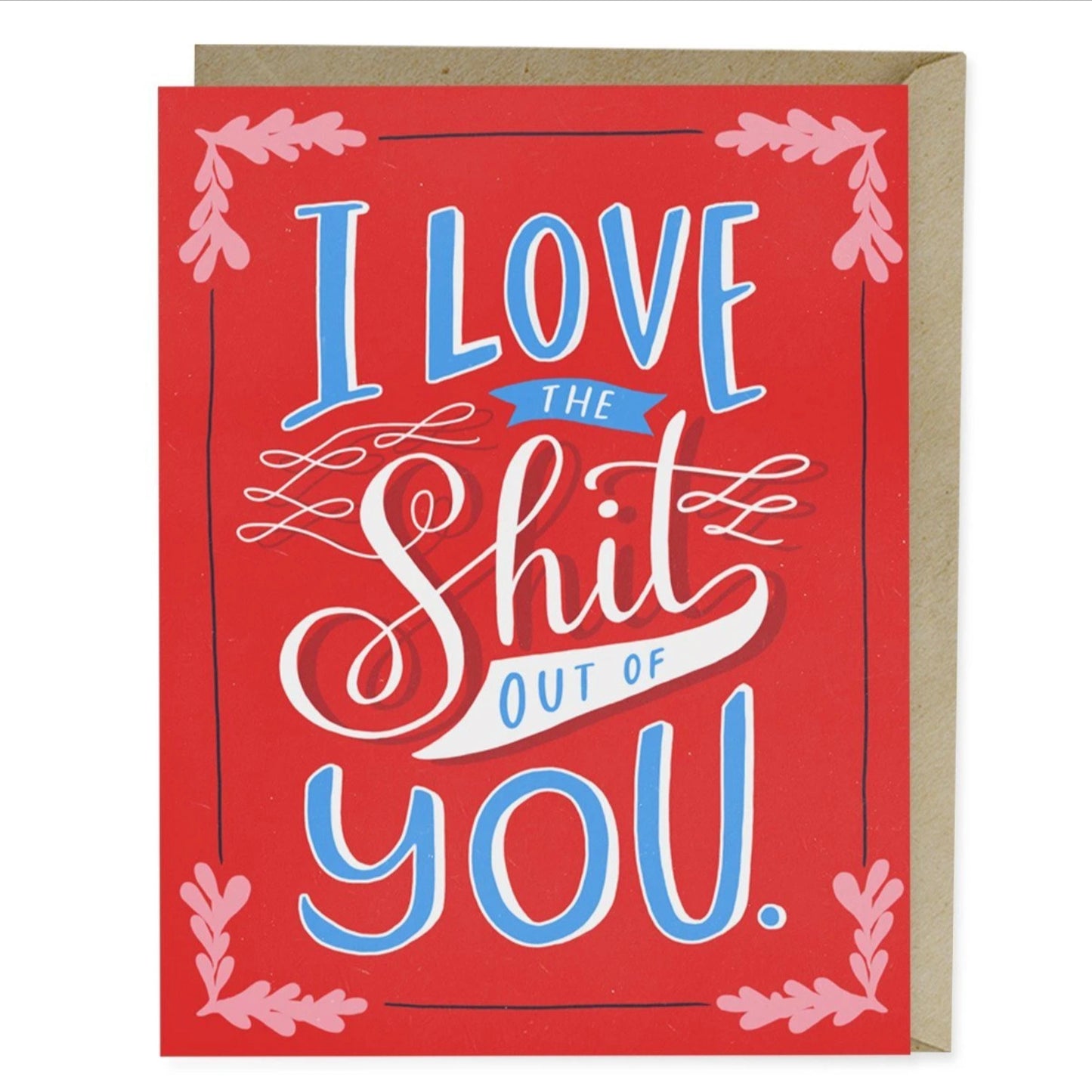 I Love the Shit Out of You Card