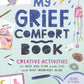Illustrated book cover with playful fonts, clouds, and objects, titled My Grief Comfort Book: Creative Activities for Kids.