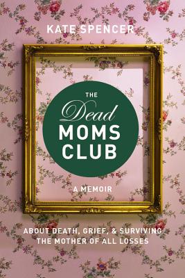 Dead Moms Club by Kate Spencer